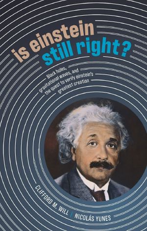 Is Einstein Still Right?, Black Holes, Gravitational Waves, and the Quest to Verify Einstein's Greatest Creation