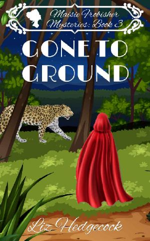 Gone to Ground (Maisie Frobisher Mysteries Book 3)