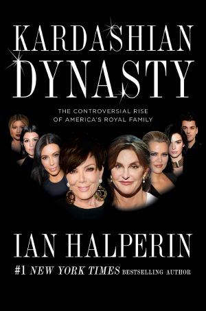 Kardashian Dynasty · the Controversial Rise of America's Royal Family