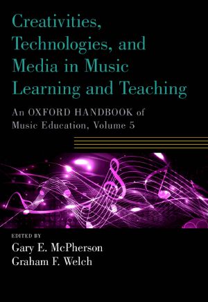 Creativities, Technologies, and Media in Music Learning and Teaching (Oxford Handbooks)