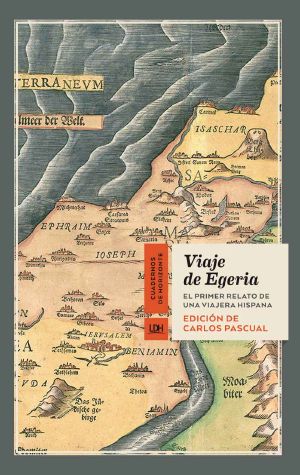 Viaje de Egeria · El primer relato de una viajera hispana (Cuadernos de Horizonte nº 11)