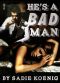 He's a Bad Man 1