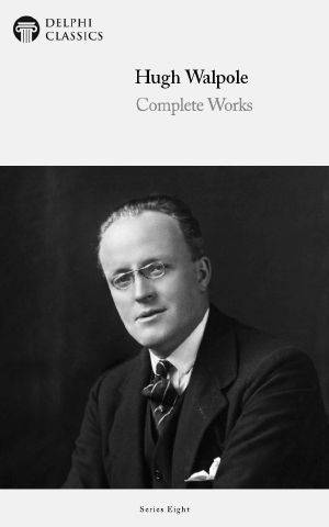 Complete Works of Hugh Walpole