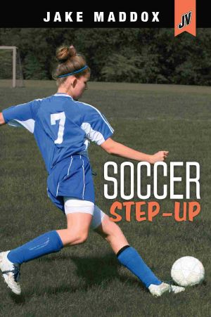 Soccer Step-Up, Jake Maddox JV Girls, Jake Maddox JV Girls: Soccer Step-Up