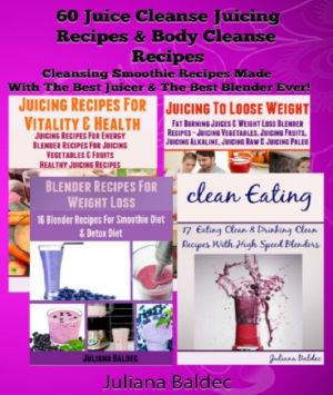 60 Cleansing Smoothie Recipes With High Speed Blenders & Juicers