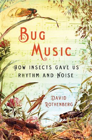 Bug Music · How Insects Gave Us Rhythm and Noise