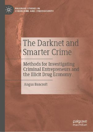 The Darknet and Smarter Crime, Methods for Investigating Criminal Entrepreneurs and the Illicit Drug Economy