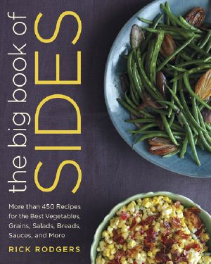 The Big Book of Sides · More Than 450 Recipes for the Best Vegetables, Grains, Salads, Breads, Sauces, and More