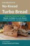 Introduction to No-Knead Turbo Bread (Ready to Bake in 2-1/2 Hours… No Mixer… No Dutch Oven… Just a Spoon and a Bowl) · From the Kitchen of Artisan Bread With Steve