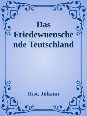 Das Friedewuenschende Teutschland