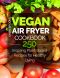 Vegan Air Fryer Cookbook