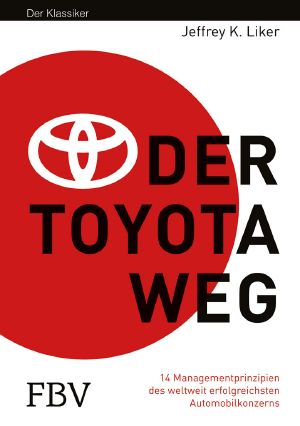 Der Toyota Weg · 14 Management Prinzipien des erfolgreichsten Automobilkonzernes