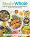 Made Whole · More Than 145 Anti-Lnflammatory Keto-Paleo Recipes to Nourish You From the Inside Out