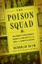 The Poison Squad, One Chemist's Single-Minded Crusade for Food Safety at the Turn of the Twentieth Century