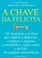 A Chave Da Felicidade · 365 Perguntas a Se Fazer Para Superar a Depressão, a Tristeza, a Angústia, a Ansiedade E O Baixo Astral E Ser Feliz Em Qualquer Circunstância