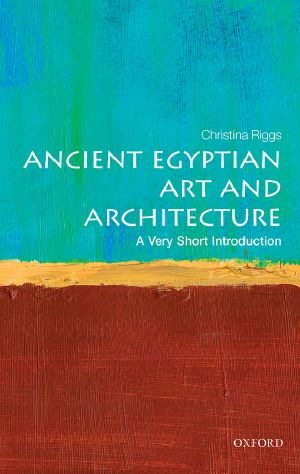 Ancient Egyptian Art and Architecture, A Very Short Introduction