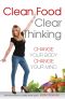 Clean Food Clear Thinking