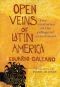 Open Veins of Latin America · Five Centuries of the Pillage of a Continent