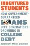 Indentured Students, How Government-Guaranteed Loans Left Generations Drowning in College Debt