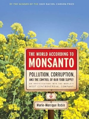 The World According to Monsanto · Pollution, Corruption, and the Control of the World's Food Supply