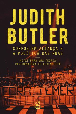 Corpos Em Aliança E a Política Das Ruas · Notas Para Uma Teoria Performativa De Assembleia