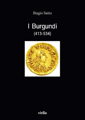 I Burgundi · (413-534) (I libri di Viella)