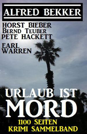 Urlaub ist Mord · 1100 Seiten Krimi Sammelband