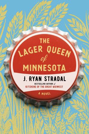 The Lager Queen of Minnesota, A Novel