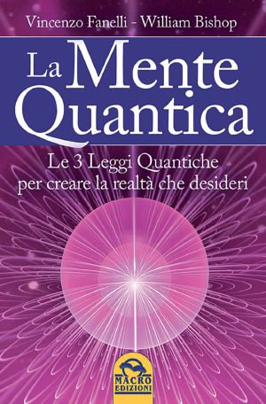 La Mente Quantica · Cambia La Tua Realtà · 3 Leggi Quantiche, Ingegneria Neurolinguistica E Focus Universale