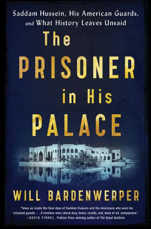 The Prisoner in His Palace · Saddam Hussein, His American Guards, and What History Leaves Unsaid