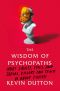 The Wisdom of Psychopaths · What Saints, Spies, and Serial Killers Can Teach Us About Success