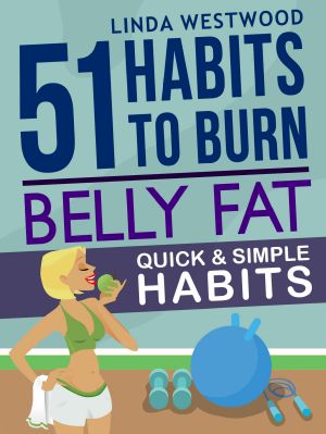 Belly Fat (3rd Edition) · 51 Quick & Simple Habits to Burn Belly Fat & Tone Abs!