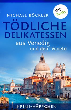 Tödliche Delikatessen aus Venedig und dem Veneto