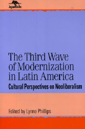 The Third Wave of Modernization in Latin America · Cultural Perspective on Neo-Liberalism