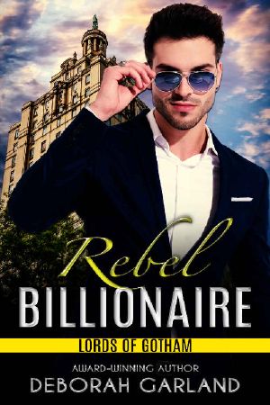 Rebel Billionaire · an Enemies to Lovers Slow Burn Romantic Comedy (Lords of Gotham Book 4)