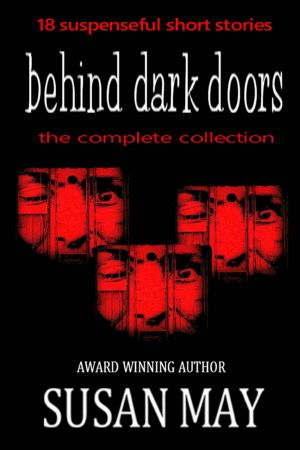 Behind Dark Doors (the complete collection) · Eighteen suspenseful short stories