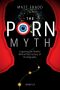 The Porn Myth · Exposing the Reality Behind the Fantasy of Pornography