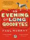 An Evening of Long Goodbyes · A Novel