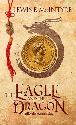 The Eagle and the Dragon, a Novel of Rome and China