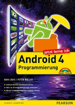 Jetzt lerne ich Android 4-Programmierung · Der schnelle Einstieg in die App-Entwicklung für Smartphone und Tablet