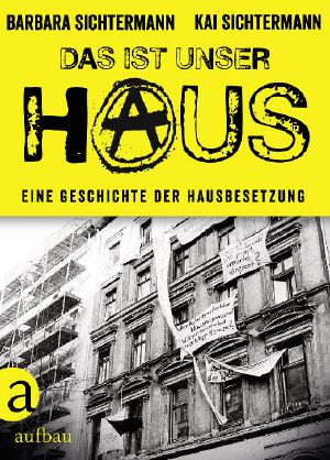 Das ist unser Haus · Die Geschichte einer Hausbesetzung