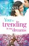 You’re Trending in my Dreams