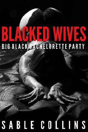 Blacked Wives · Big Black Bachelorette Party (An Interracial Forced Submission)