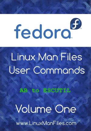 Fedora Linux Man files · User Commands Volume One (Fedora Linux Man files User Commands Book 1)