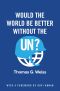 Would the World Be Better Without the UN?