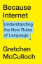 Because Internet · Understanding the New Rules of Language, Understanding the New Rules of Language