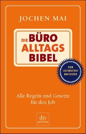 Die Büro-Alltags-Bibel · Alle Regeln und Gesetze für den Job