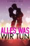 Alles Was Wir Tun