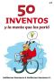 50 inventos y la mente que los parió