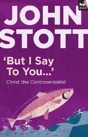 But I Say to You · Christ the Controversialist